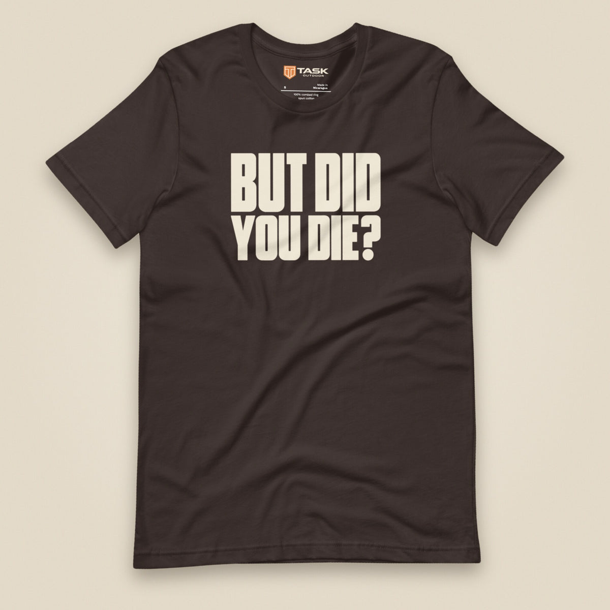But Did You Die? Unisex T-Shirt in Brown, front view
