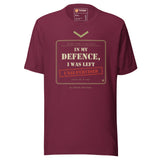 In My Defence, I Was Left Unsupervised T-Shirt in Maroon, flat front view with the printed Task Outdoor neck label