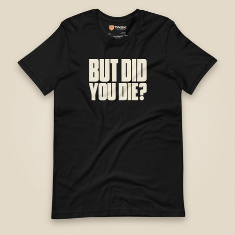 But Did You Die? Unisex T-Shirt in Black, front view