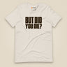 But Did You Die? Unisex T-Shirt in Heather Dust, front view