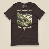 Don't Follow Me, I'm Lost Too Unisex T-Shirt in Brown, front view