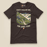 Don't Follow Me, I'm Lost Too Unisex T-Shirt in Brown, front view