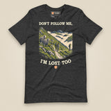 Don't Follow Me, I'm Lost Too Unisex T-Shirt in Dark Grey Heather, front view