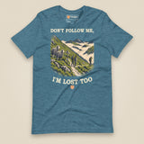 Don't Follow Me, I'm Lost Too Unisex T-Shirt in Heather Deep Teal, front view