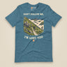 Don't Follow Me, I'm Lost Too Unisex T-Shirt in Heather Deep Teal, front view