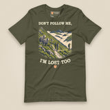 Don't Follow Me, I'm Lost Too Unisex T-Shirt in Military Green, front view