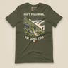Don't Follow Me, I'm Lost Too Unisex T-Shirt in Military Green, front view