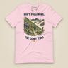 Don't Follow Me, I'm Lost Too Unisex T-Shirt in Soft Pink, front view