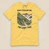 Don't Follow Me, I'm Lost Too Unisex T-Shirt in Yellow, front view