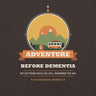 Adventure Before Dementia Campervan T-Shirt in Brown, close-up of the front print and the Get Out There While You Still Remember The Way strapline
