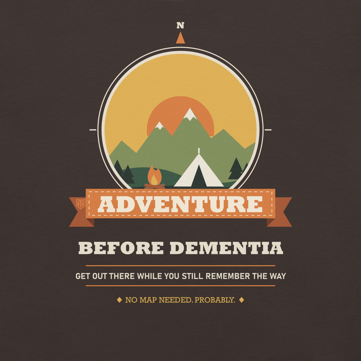 Adventure Before Dementia Camping T-Shirt in Brown, close-up of the front print and the Get Out There While You Still Remember The Way strapline